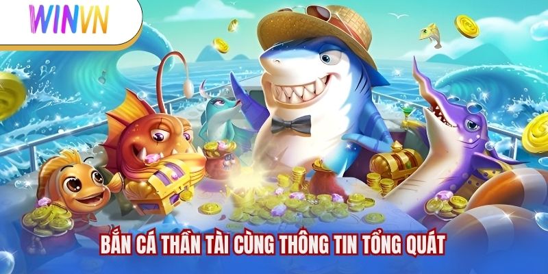 Bắn cá Thần Tài cùng thông tin tổng quát