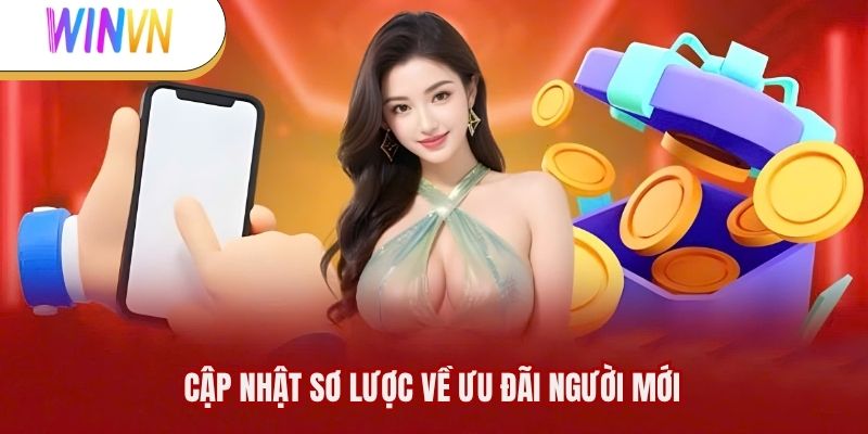 Cập nhật sơ lược về ưu đãi người mới