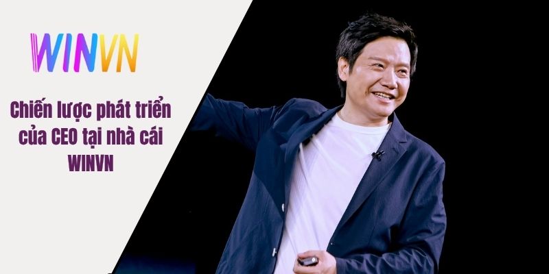 Chiến lược phát triển của CEO tại nhà cái WINVN