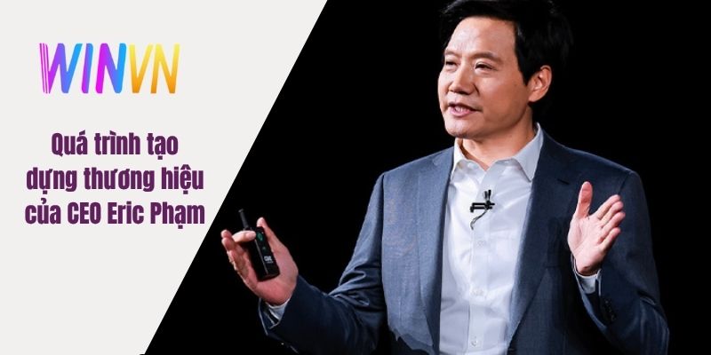 Quá trình tạo dựng thương hiệu của CEO Eric Phạm
