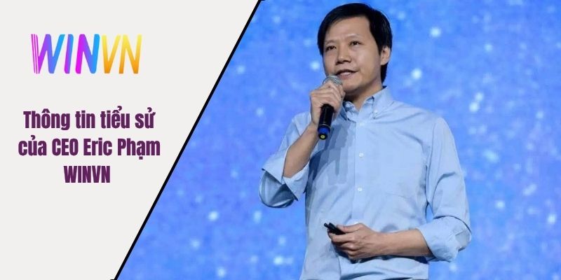 Thông tin tiểu sử của CEO Eric Phạm WINVN