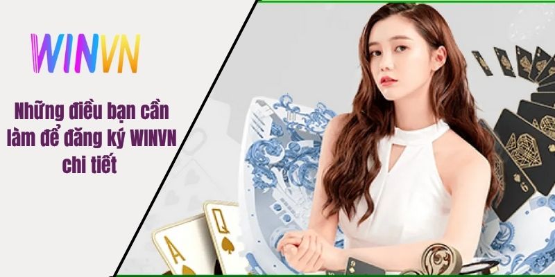 Những điều bạn cần làm để đăng ký WINVN chi tiết