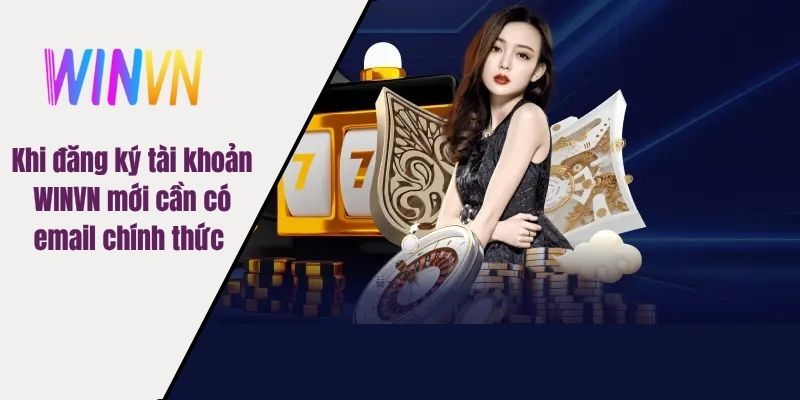 Khi đăng ký tài khoản WINVN mới cần có email chính thức