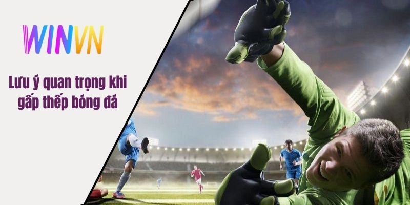 Lưu ý quan trọng khi gấp thếp bóng đá