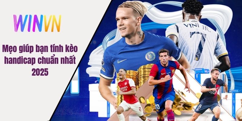 Mẹo giúp bạn tính kèo handicap chuẩn nhất 2025