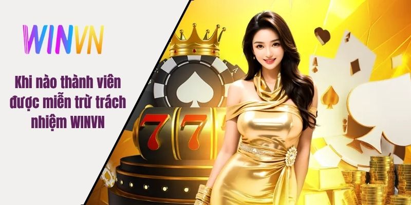 Khi nào thành viên được miễn trừ trách nhiệm WINVN
