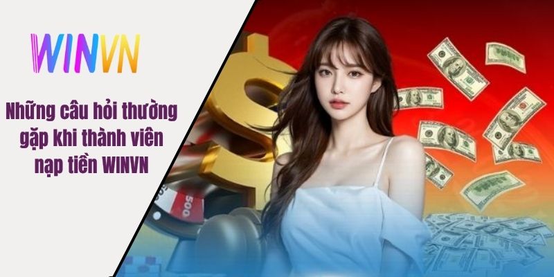 Những câu hỏi thường gặp khi thành viên nạp tiền