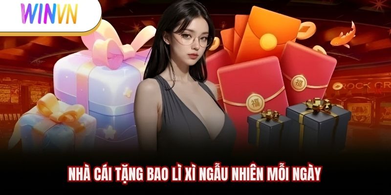 Nhà cái tặng bao lì xì ngẫu nhiên mỗi ngày