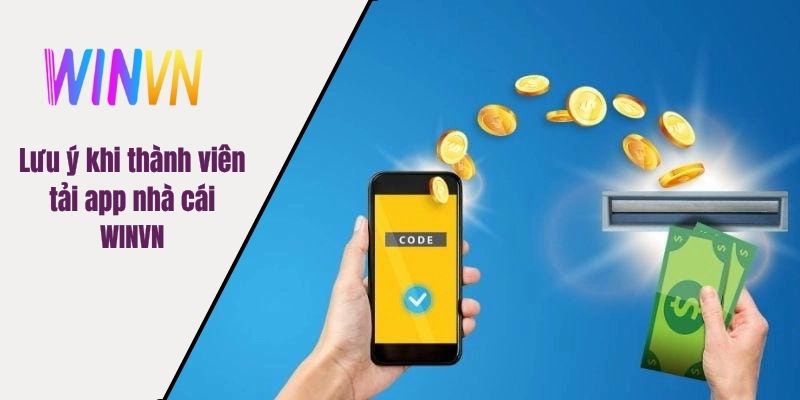 Lưu ý khi thành viên tải app nhà cái