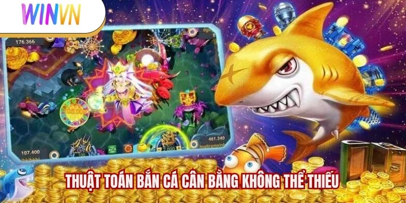 Thuật toán bắn cá cân bằng không thể thiếu