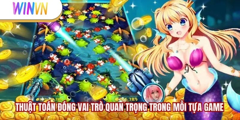Thuật toán đóng vai trò quan trọng trong mỗi tựa game