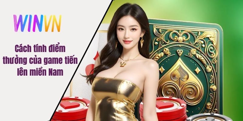 Cách tính điểm thưởng của game tiến lên miền Nam