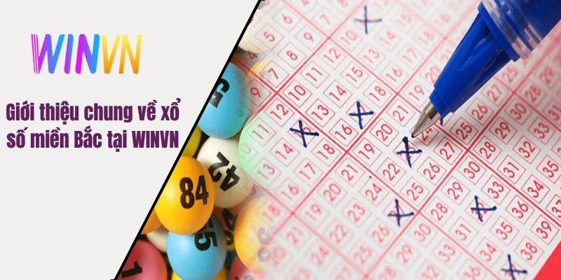 Giới thiệu chung về xổ số miền Bắc tại WINVN