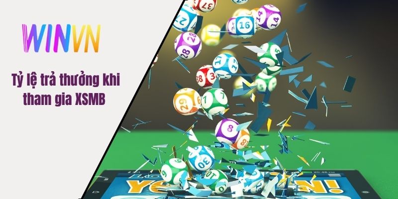 Tỷ lệ trả thưởng khi tham gia XSMB