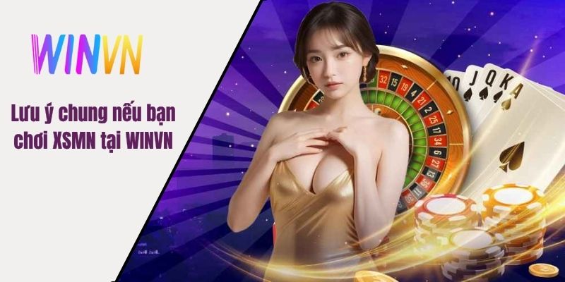 Lưu ý chung nếu bạn chơi XSMN tại WINVN