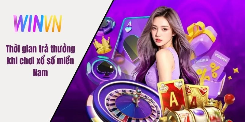 Thời gian trả thưởng khi chơi xổ số miền Nam