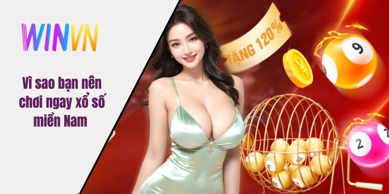 Vì sao bạn nên chơi ngay xổ số miền Nam 