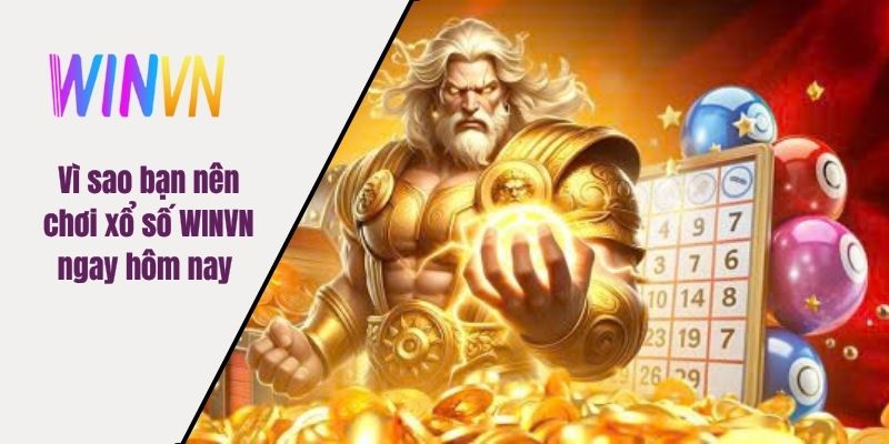 Vì sao bạn nên chơi xổ số WINVN ngay hôm nay 